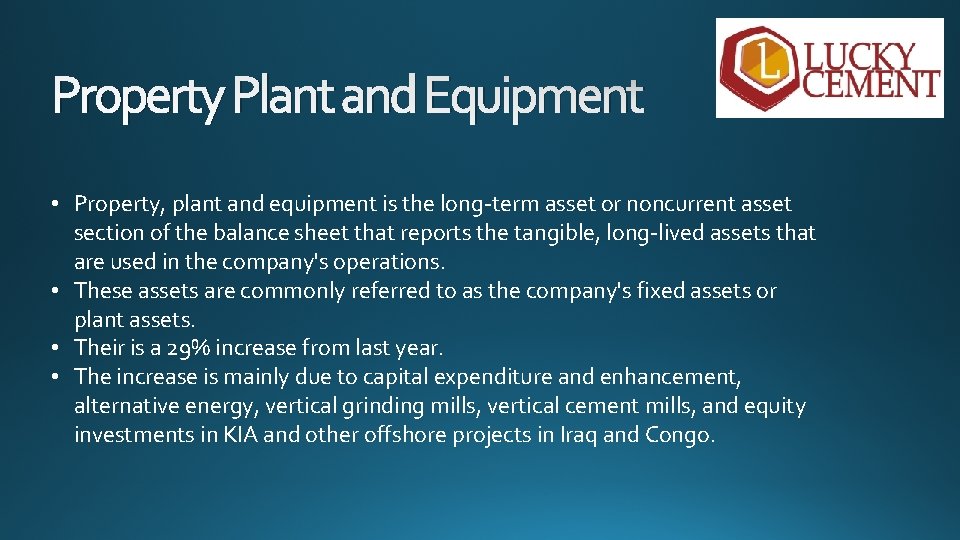 Property Plant and Equipment • Property, plant and equipment is the long-term asset or