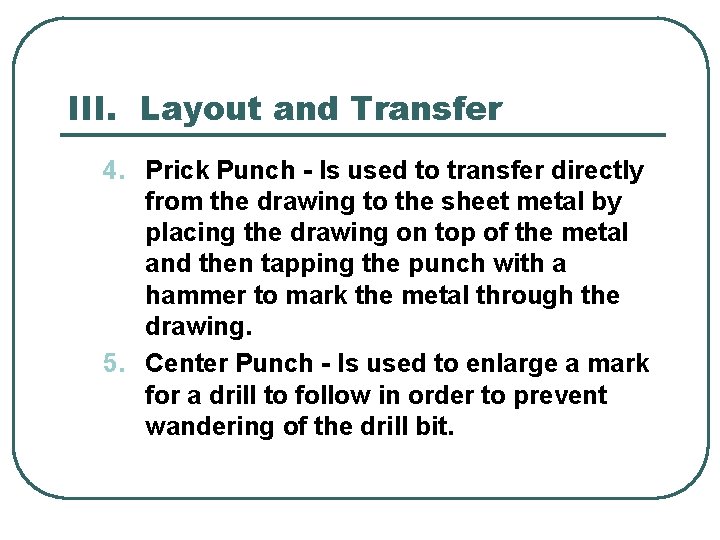 III. Layout and Transfer 4. Prick Punch - Is used to transfer directly from