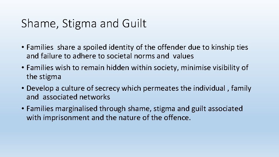 Shame, Stigma and Guilt • Families share a spoiled identity of the offender due