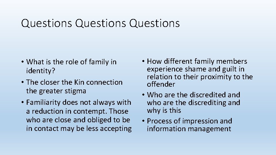 Questions • What is the role of family in identity? • The closer the