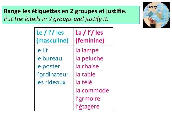 Range les étiquettes en 2 groupes et justifie. Put the labels in 2 groups