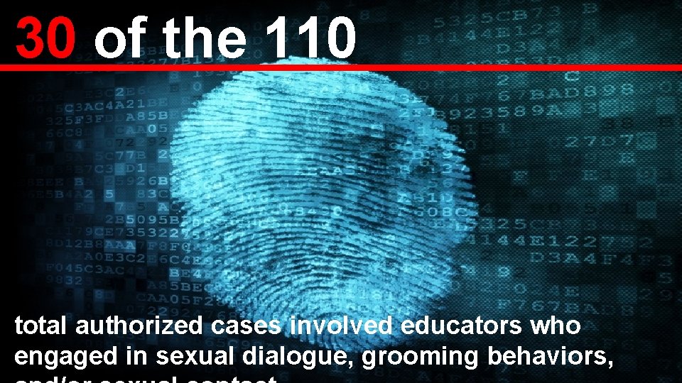 30 of the 110 total authorized cases involved educators who engaged in sexual dialogue,