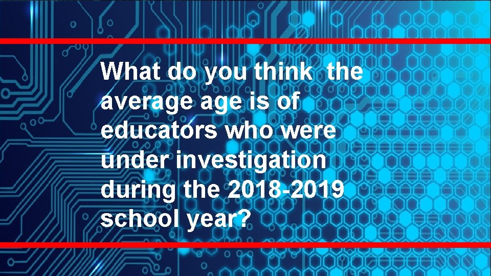 What do you think the average is of educators who were under investigation during