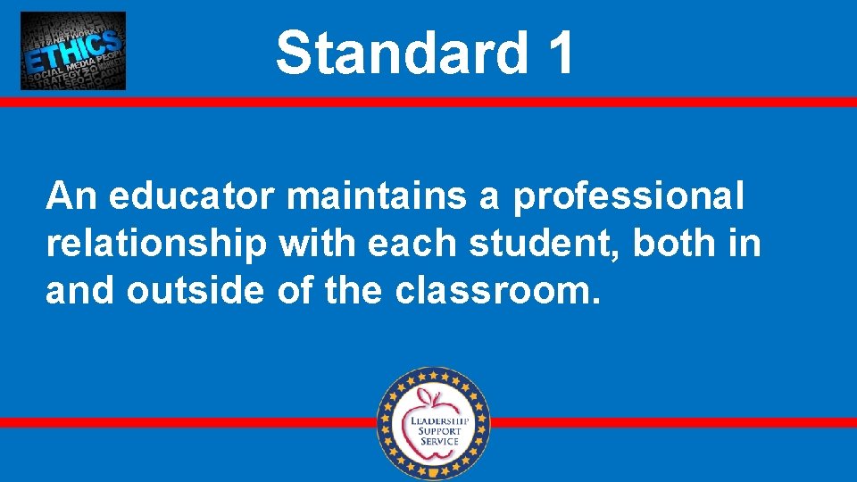 Standard 1 An educator maintains a professional relationship with each student, both in and