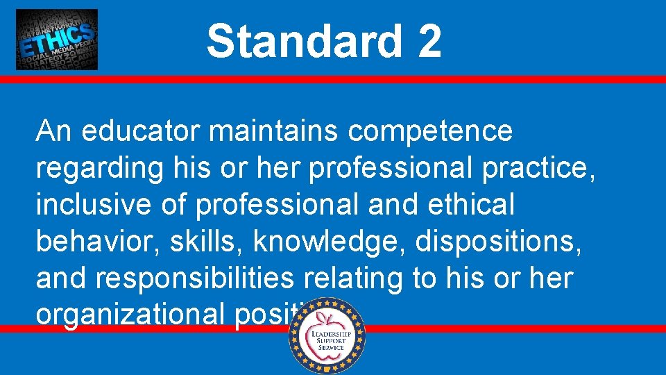 Standard 2 An educator maintains competence regarding his or her professional practice, inclusive of