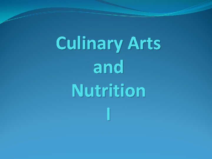 Culinary Arts and Nutrition I 