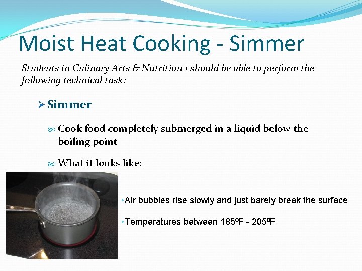 Moist Heat Cooking - Simmer Students in Culinary Arts & Nutrition 1 should be