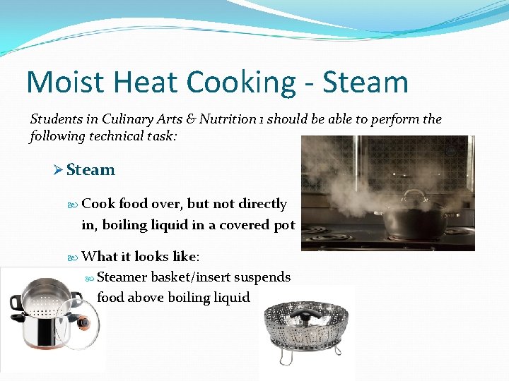 Moist Heat Cooking - Steam Students in Culinary Arts & Nutrition 1 should be