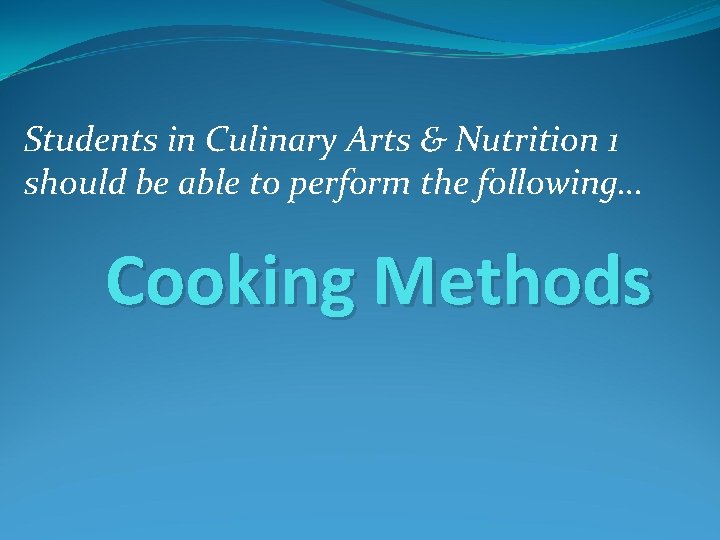 Students in Culinary Arts & Nutrition 1 should be able to perform the following…