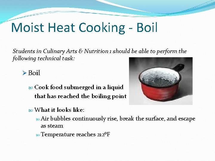 Moist Heat Cooking - Boil Students in Culinary Arts & Nutrition 1 should be