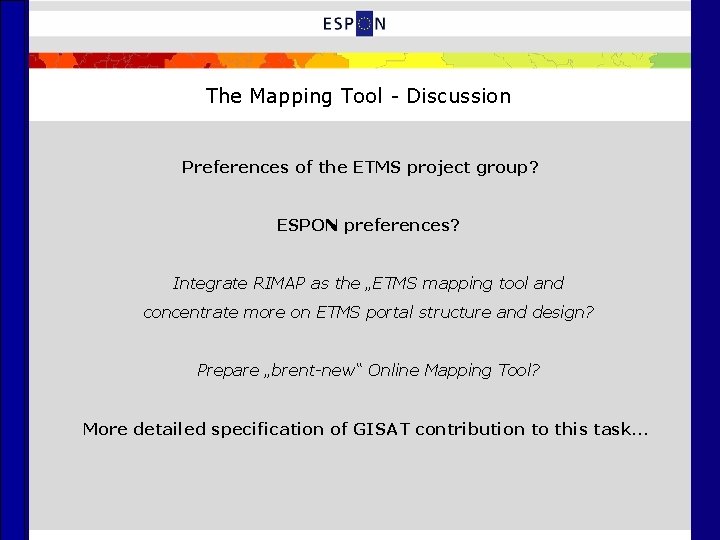 The Mapping Tool - Discussion Preferences of the ETMS project group? ESPON preferences? Integrate The Mapping Tool - Discussion Preferences of the ETMS project group? ESPON preferences? Integrate