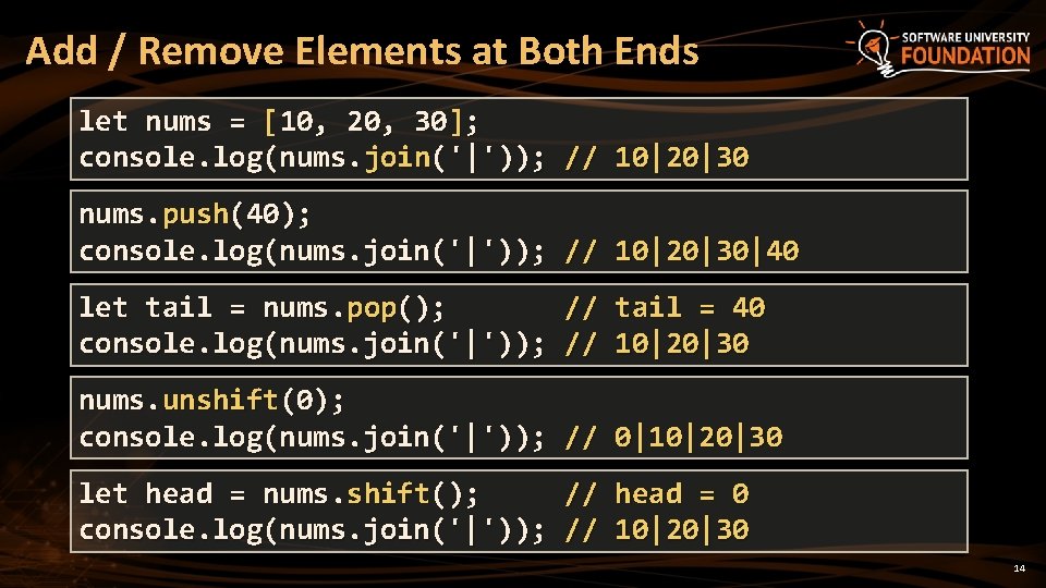 Add / Remove Elements at Both Ends let nums = [10, 20, 30]; console.