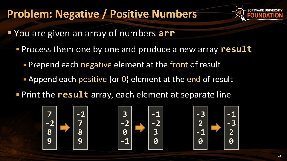 Problem: Negative / Positive Numbers § You are given an array of numbers arr