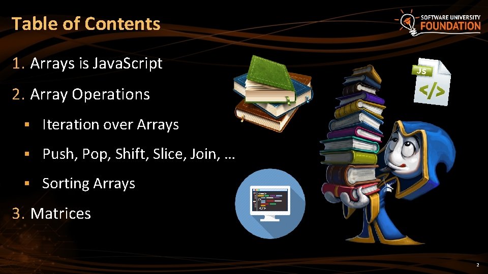 Table of Contents 1. Arrays is Java. Script 2. Array Operations § Iteration over