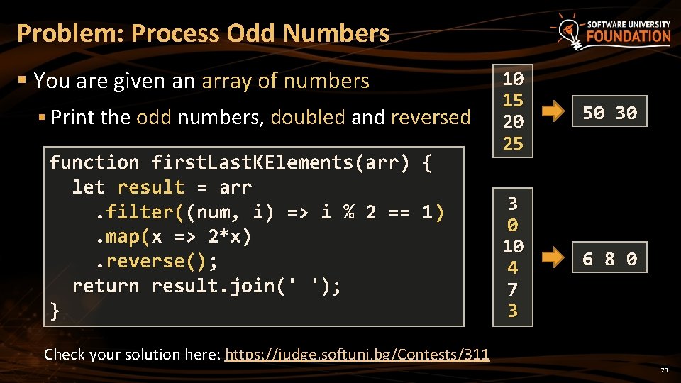 Problem: Process Odd Numbers § You are given an array of numbers § Print