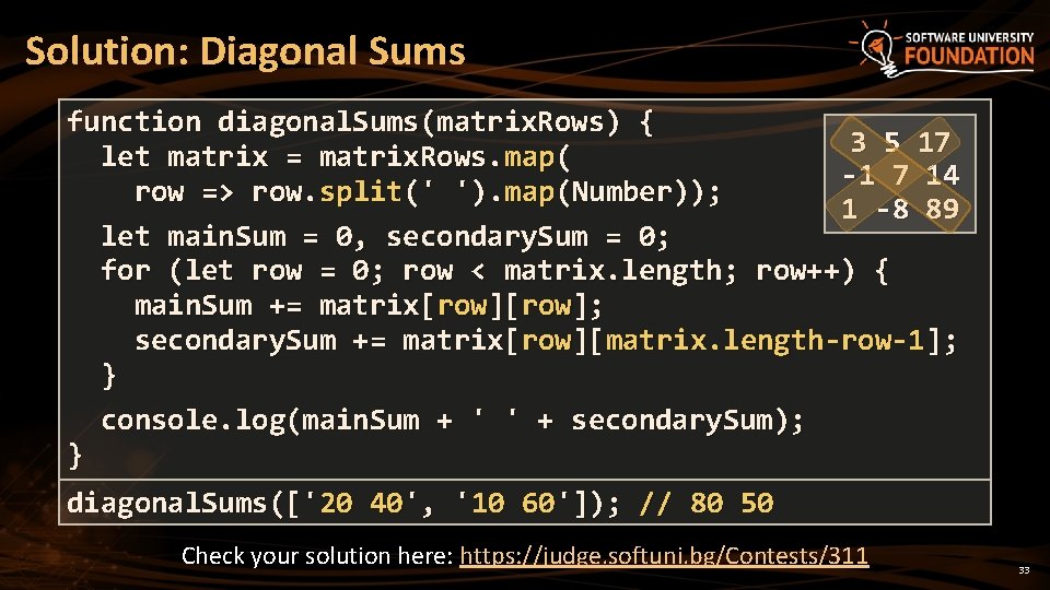Solution: Diagonal Sums function diagonal. Sums(matrix. Rows) { 3 5 17 let matrix =