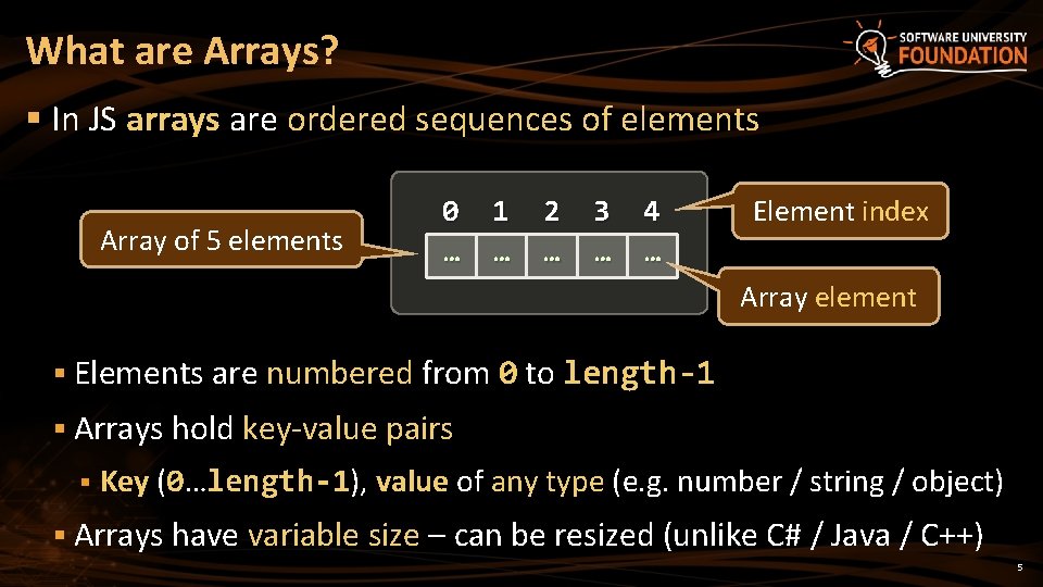 What are Arrays? § In JS arrays are ordered sequences of elements Array of