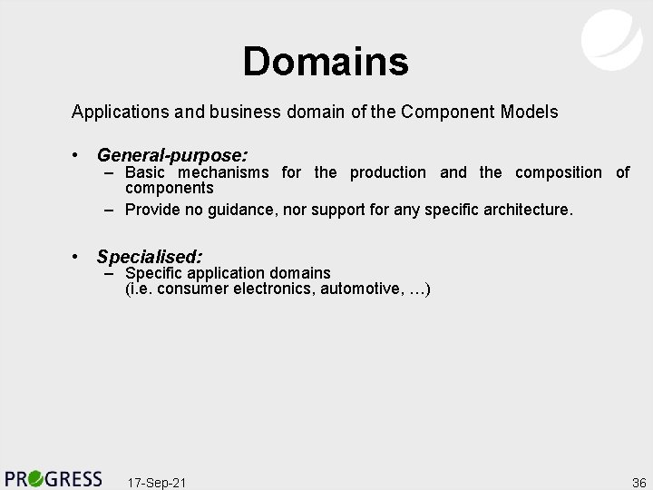 Domains Applications and business domain of the Component Models • General-purpose: – Basic mechanisms