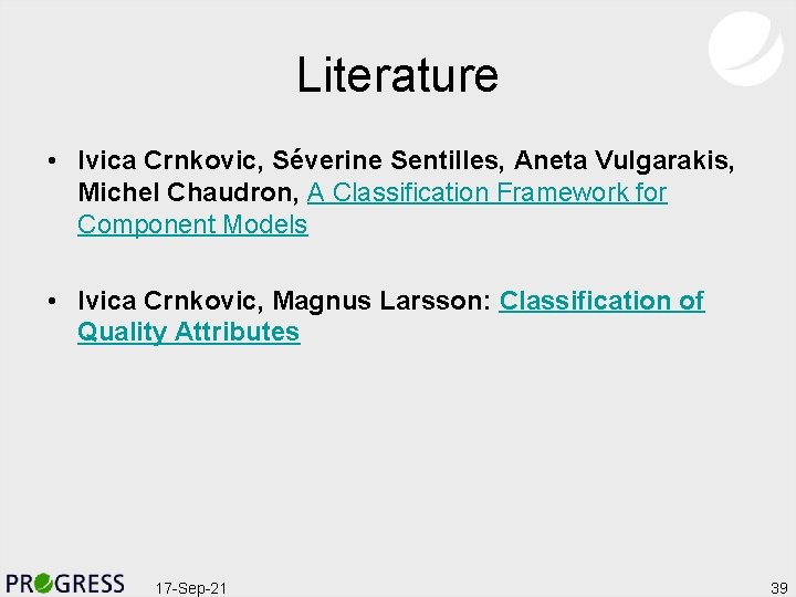 Literature • Ivica Crnkovic, Séverine Sentilles, Aneta Vulgarakis, Michel Chaudron, A Classification Framework for
