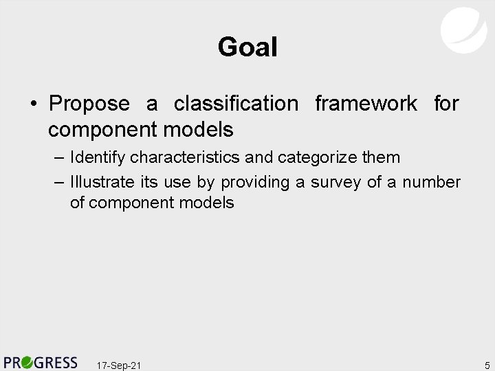 Goal • Propose a classification framework for component models – Identify characteristics and categorize