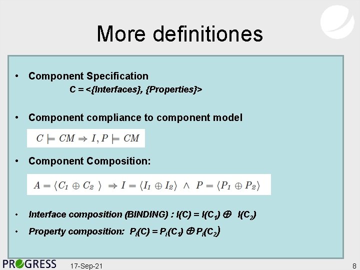 More definitiones • Component Specification C = <{Interfaces}, {Properties}> • Component compliance to component