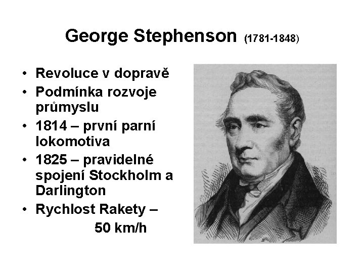 George Stephenson • Revoluce v dopravě • Podmínka rozvoje průmyslu • 1814 – první