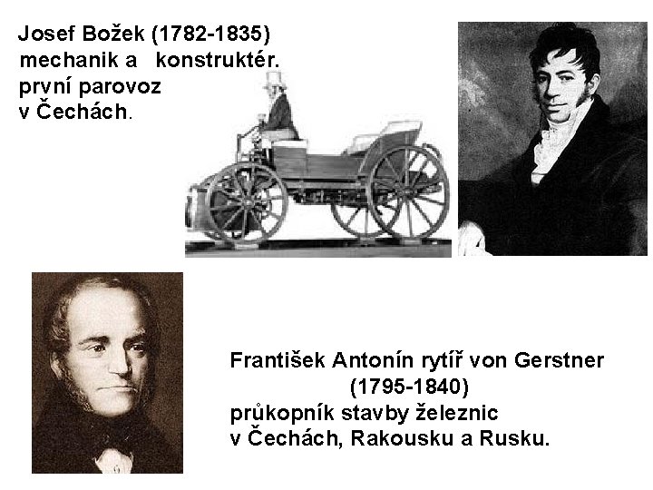 Josef Božek (1782 -1835) mechanik a konstruktér, první parovoz v Čechách. František Antonín rytíř