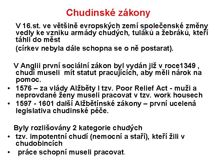 Chudinské zákony V 16. st. ve většině evropských zemí společenské změny vedly ke vzniku