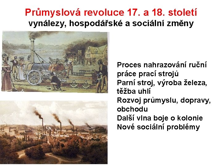 Průmyslová revoluce 17. a 18. století vynálezy, hospodářské a sociální změny Proces nahrazování ruční
