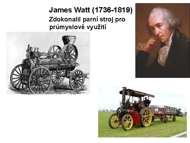 James Watt (1736 -1819) Zdokonalil parní stroj pro průmyslové využití 
