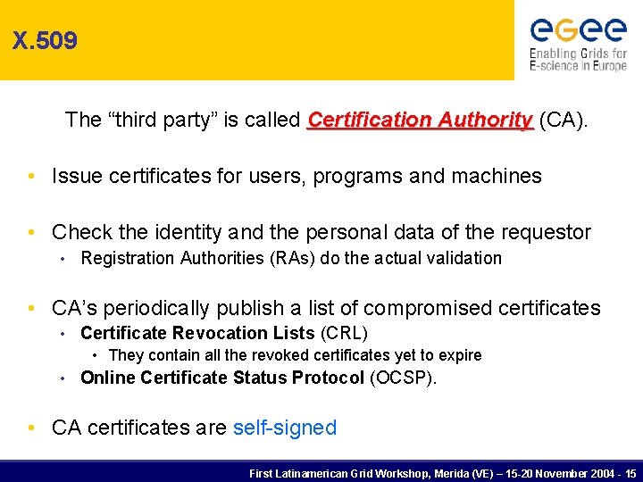 X. 509 The “third party” is called Certification Authority (CA). • Issue certificates for