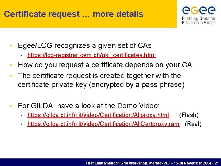 Certificate request … more details • Egee/LCG recognizes a given set of CAs •