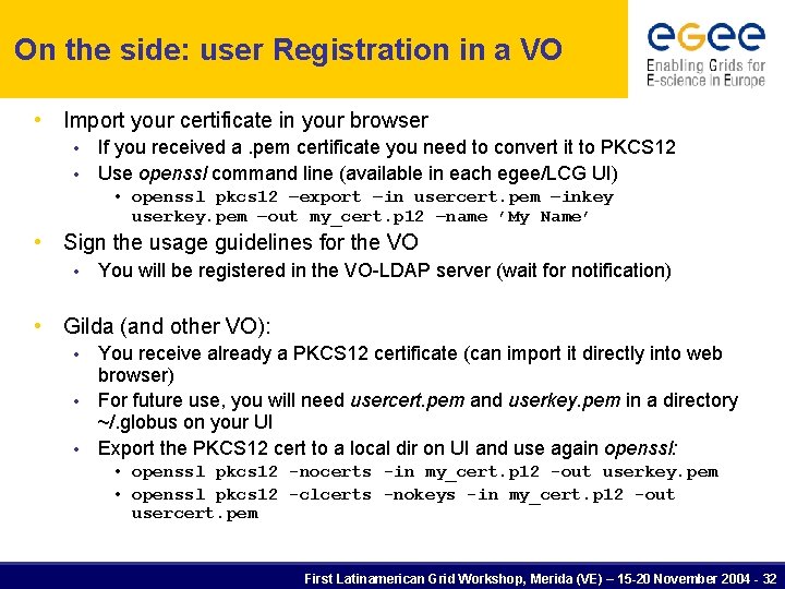 On the side: user Registration in a VO • Import your certificate in your