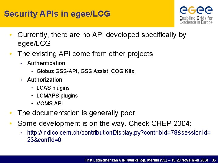 Security APIs in egee/LCG • Currently, there are no API developed specifically by egee/LCG