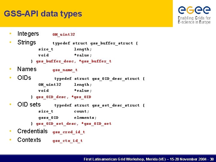 GSS-API data types • Integers • Strings OM_uint 32 • Names • OIDs gss_name_t