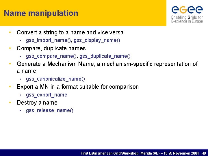 Name manipulation • Convert a string to a name and vice versa • gss_import_name(),