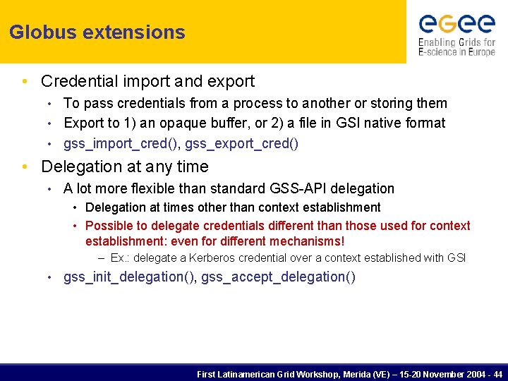 Globus extensions • Credential import and export To pass credentials from a process to