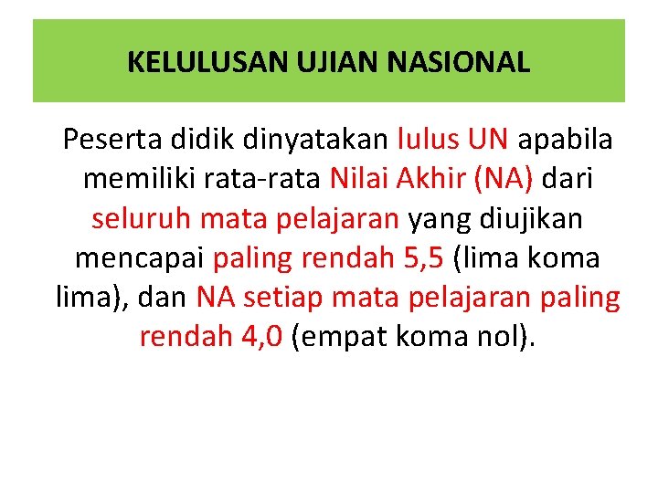 KELULUSAN UJIAN NASIONAL Peserta didik dinyatakan lulus UN apabila memiliki rata-rata Nilai Akhir (NA)