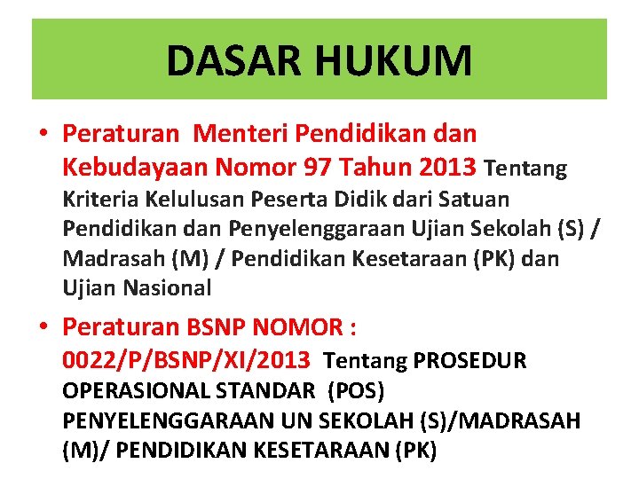 DASAR HUKUM • Peraturan Menteri Pendidikan dan Kebudayaan Nomor 97 Tahun 2013 Tentang Kriteria