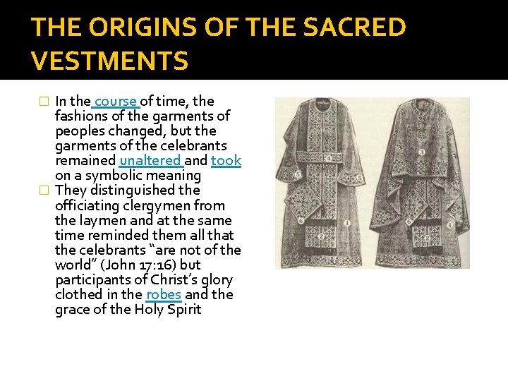 THE ORIGINS OF THE SACRED VESTMENTS In the course of time, the fashions of