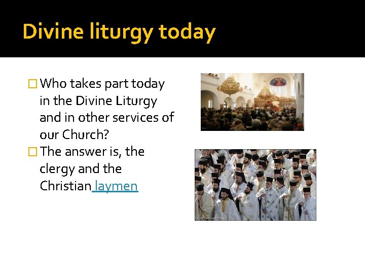 Divine liturgy today � Who takes part today in the Divine Liturgy and in