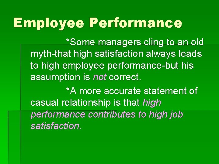 Employee Performance *Some managers cling to an old myth-that high satisfaction always leads to