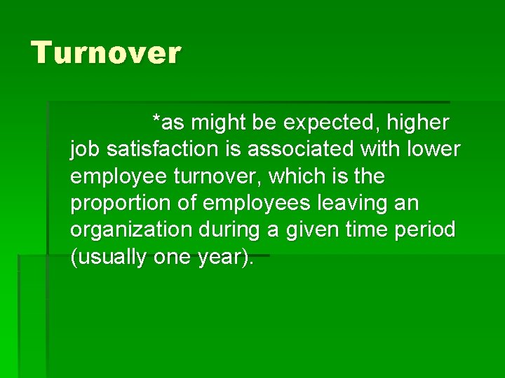 Turnover *as might be expected, higher job satisfaction is associated with lower employee turnover,