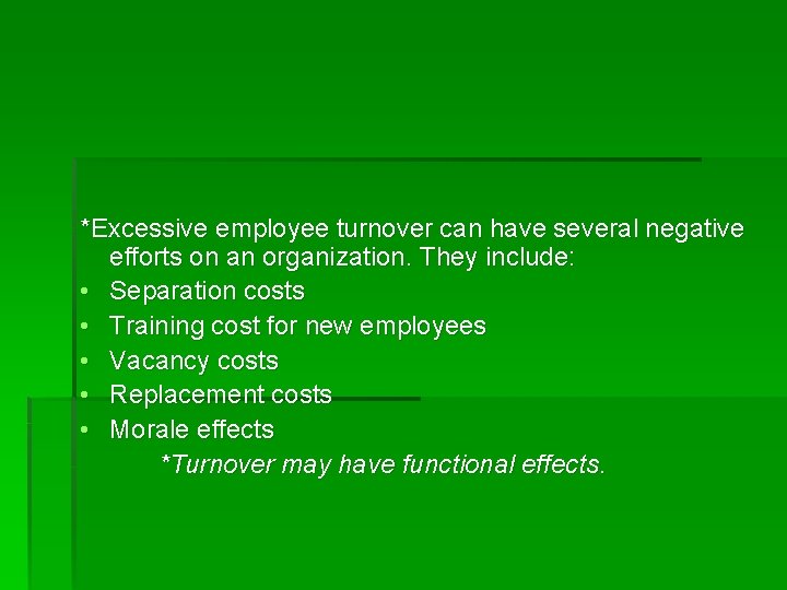 *Excessive employee turnover can have several negative efforts on an organization. They include: •