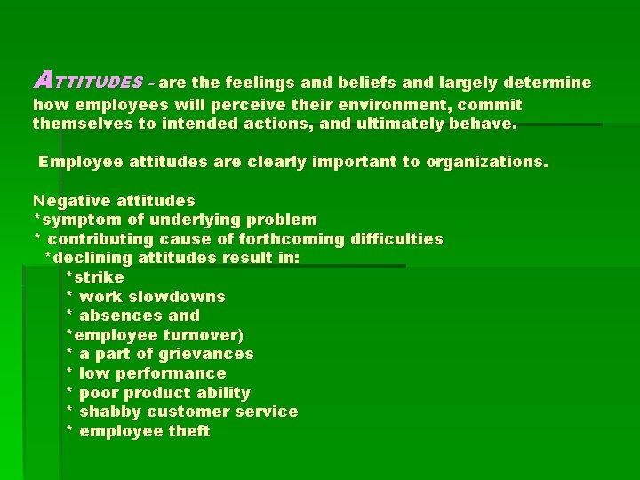ATTITUDES - are the feelings and beliefs and largely determine how employees will perceive