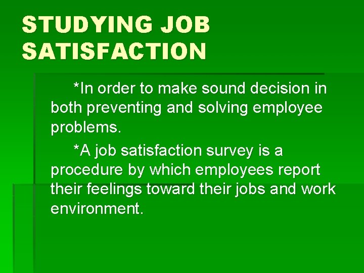 STUDYING JOB SATISFACTION *In order to make sound decision in both preventing and solving