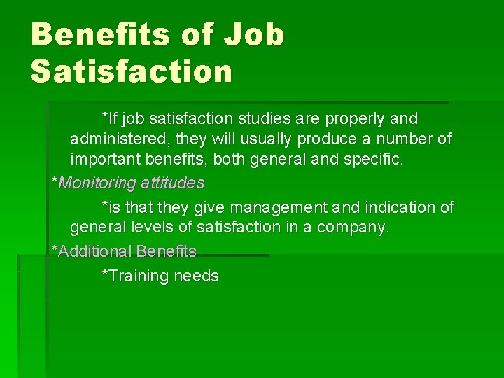 Benefits of Job Satisfaction *If job satisfaction studies are properly and administered, they will