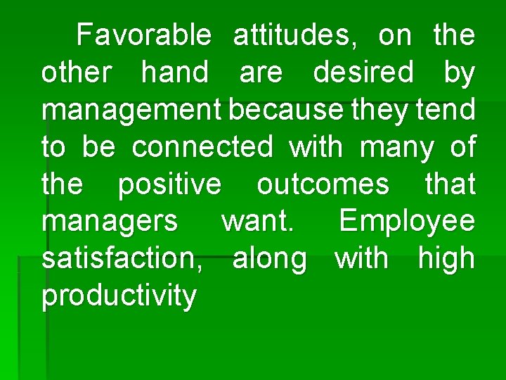 Favorable attitudes, on the other hand are desired by management because they tend to