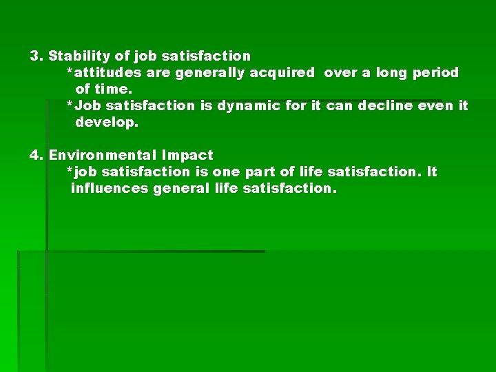 3. Stability of job satisfaction *attitudes are generally acquired over a long period of