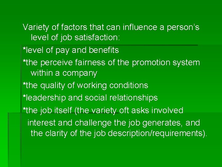 Variety of factors that can influence a person’s level of job satisfaction: *level of
